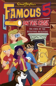 Famous 5 on the Case: Case File 9: The Case of the Defective Detective